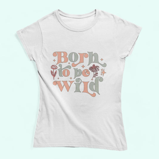 Born to be wild t shirt